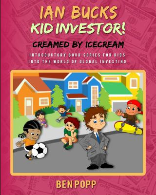 Kniha Ian Bucks Kid Investor! Creamed By Icecream-Intro Series To Global Investing Ben a Popp