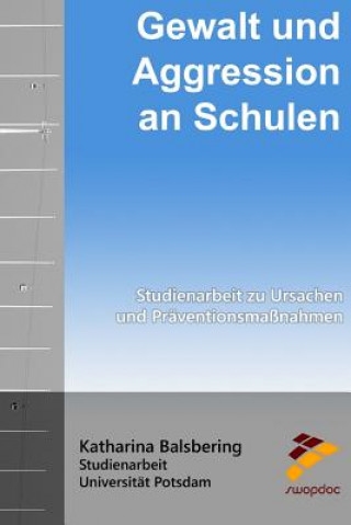 Könyv Gewalt und Aggression an Schulen: Studienarbeit zu Ursachen und Präventionsmaßnahmen Katherina Balsbering