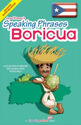Könyv Speaking Phrases Boricua: A Collection of Wisdom snd Sayings From Puerto Rico (Dichos y Refranes de Puerto Rico) Jared Romey