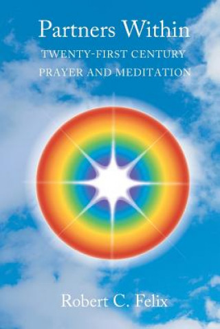 Carte Partners Within: 21st Century Prayer and Meditation Robert C Felix