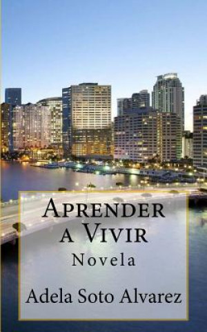 Книга Aprender a Vivir: Novela Adela Soto Alvarez