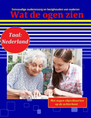 Carte Wat de ogen zien: Eenvoudige ouderenzorg en bezighouden van ouderen (Taal: Nederlands) Denis Geier