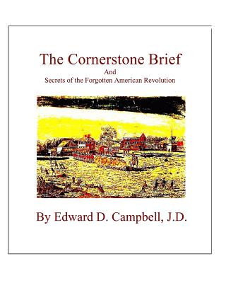 Kniha The Cornerstone Brief: And Secrets of the Forgotten American Revolution MR Edward D Campbell J D