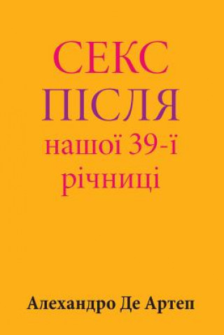 Carte Sex After Our 39th Anniversary (Ukrainian Edition) Alejandro De Artep