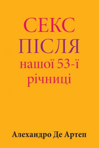 Kniha Sex After Our 53rd Anniversary (Ukrainian Edition) Alejandro De Artep