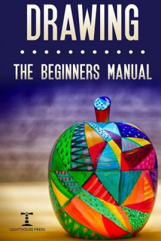 Könyv Drawing: The Beginners Manual - The Art of Drawing Zen Doodle Patterns from Scratch for Newbies Lighthouse Press
