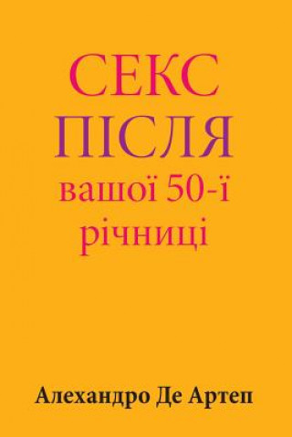 Kniha Sex After Your 50th Anniversary (Ukrainian Edition) Alejandro De Artep