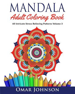 Kniha Mandala Adult Coloring Book: 60 Intricate Stress Relieving Patterns, Volume 3 Omar Johnson