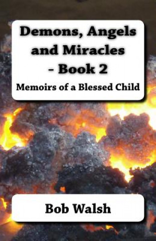 Carte Demons, Angels and Miracles - Book 2 Bob Walsh