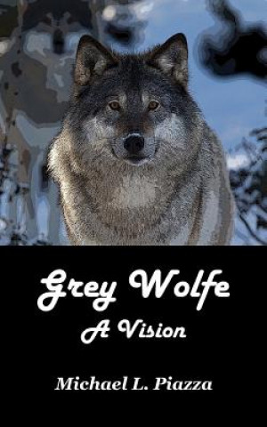 Książka Grey Wolfe - A Vision Michael L Piazza