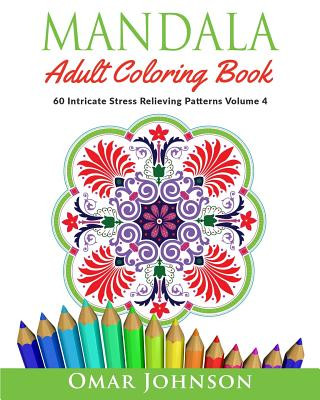 Carte Mandala Adult Coloring Book: 60 Intricate Stress Relieving Patterns, Volume 4 Omar Johnson