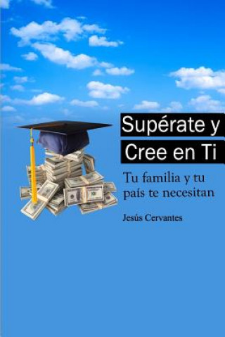 Libro Superate y Cree en Ti MR Jose De Jesus Cervantes Vazquez