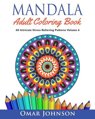 Kniha Mandala Adult Coloring Book: 60 Intricate Stress Relieving Patterns, Volume 6 Omar Johnson