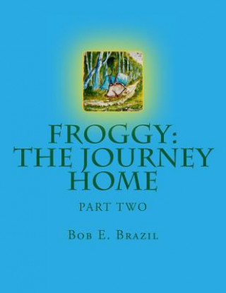 Kniha Froggy: The Journey Home PT 1 Bob E Brazil