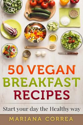 Kniha 50 VEGAN BREAKFAST Recipes: Start your day the Healthy Way Mariana Correa