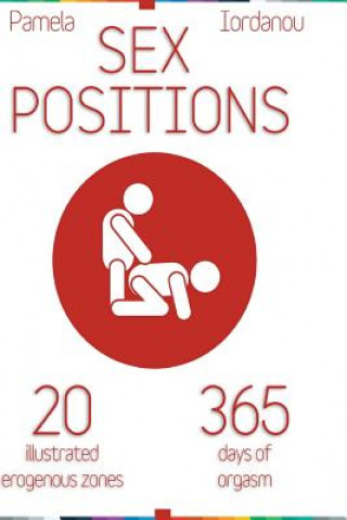 Carte Sex Positions: Sex Positions, All About Sex, 20 Erogenous Zones, 365 Days of pleasure, The Ultimate Sex Guide Pamela Iordanou