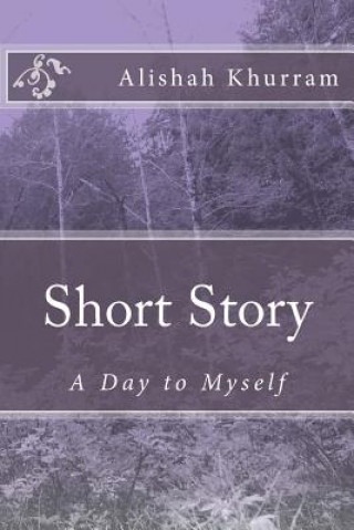 Carte Short Story: A Day to Myself Alishah Khurram