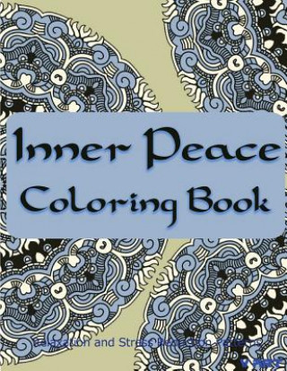 Książka Inner Peace Coloring Book: Coloring Books for Adults Relaxation: Relaxation & Stress Reduction Patterns Coloring Books For Adults