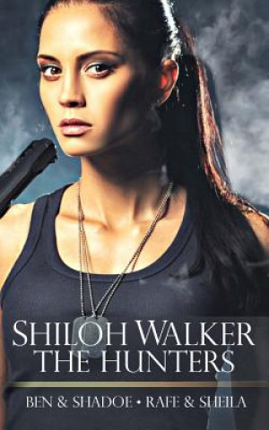 Kniha The Hunters: 5 & 6: Ben & Shadoe/Rafe & Sheila Shiloh Walker