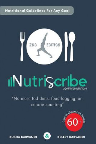 Knjiga Nutriscribe: Adaptive Nutrition: No More Fad Diets, Food Logging or Calorie Counting Kusha Karvandi