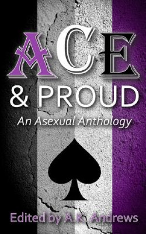 Knjiga Ace & Proud: An Asexual Anthology A K Andrews