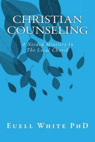 Könyv Christian Counseling: A Needed Ministry In The Local Church Euell T White Phd