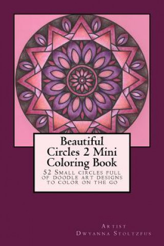 Książka Beautiful Circles 2 Mini Coloring Book: 52 Small circles full of doodle art designs to color on the go Dwyanna Stoltzfus