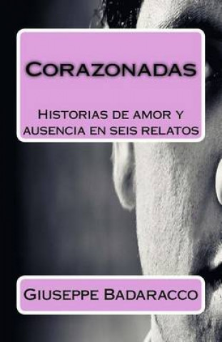 Książka Corazonadas: Historias de Amor y Ausencia En Seis Relatos Giuseppe Badaracco