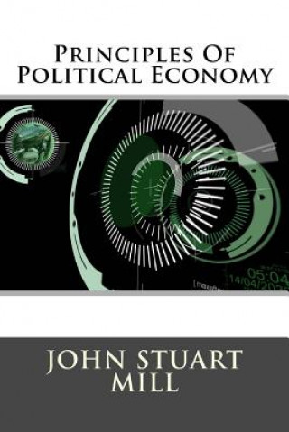 Könyv Principles Of Political Economy John Stuart Mill