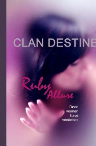 Kniha Clan Destine: Dead Women Have Vendettas Ruby Allure