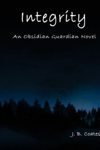 Kniha Integrity: An Obsidian Guardian Novel J B Coates