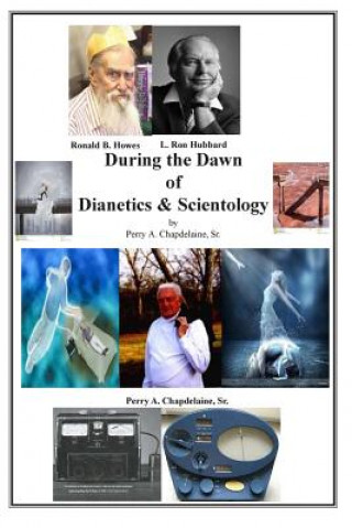 Книга During the Dawn of Dianetics and Scientology Perry a Chapdelaine Sr