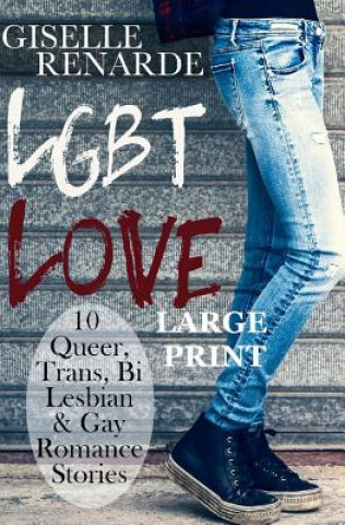 Könyv LGBT Love: Large Print Edition: 10 Queer, Trans, Bi, Lesbian and Gay Romance Stories Giselle Renarde