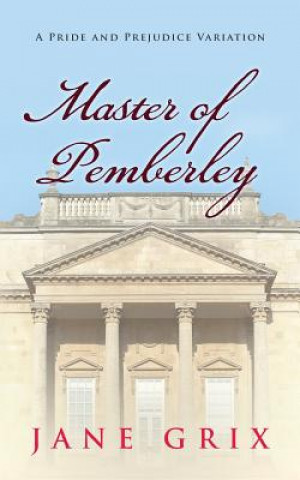 Kniha Master of Pemberley: A Pride and Prejudice Variation Jane Grix