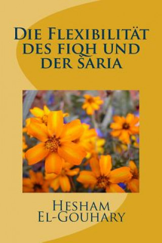 Книга Die Flexibilität des fiqh und der saria Dr Hesham El-Gouhary