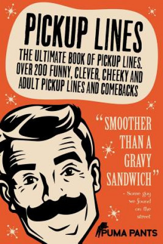 Carte Pickup Lines: The Ultimate Book of Pickup Lines. Over 200 Funny, Clever, Cheeky and Adult Pickup Lines and Comebacks Puma Pants