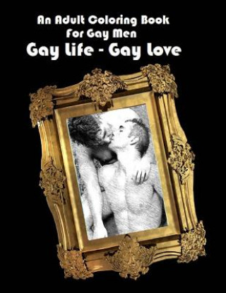 Carte An Adult Coloring Book For Gay Men: Gay Life - Gay Love Scott Shannon