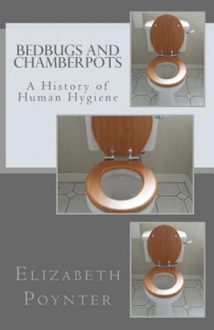 Kniha Bedbugs and Chamberpots: A History of Human Hygiene Elizabeth Poynter