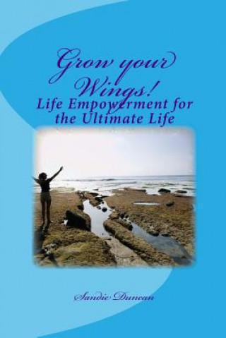 Kniha Grow your Wings!: Life Empowerment for the Ultimate Life Sandie Duncan