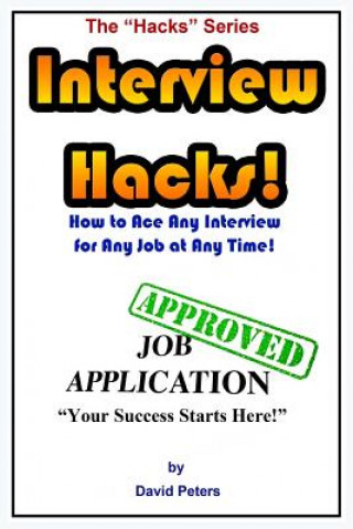 Kniha Interview Hacks!: How to Ace Any Interview for Any Job at Any Time! David Peters