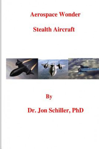 Könyv Aerospace Wonder: Stealth Aircraft Dr Jon Schiller Phd