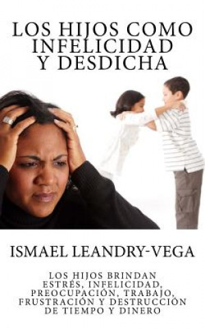 Книга hijos como infelicidad y desdicha Ismael Leandry-Vega