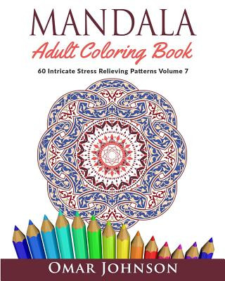 Könyv Mandala Adult Coloring Book: 60 Intricate Stress Relieving Patterns, Volume 7 Omar Johnson