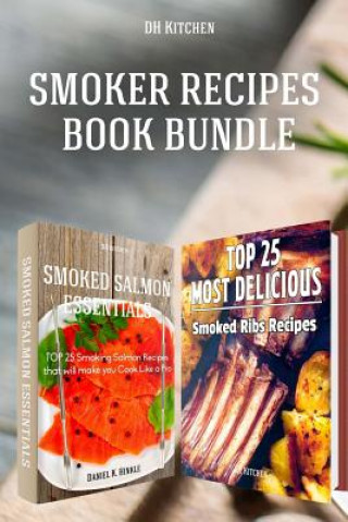 Kniha Smoker Recipes Book Bundle: TOP 25 Smoking Salmon Recipes and Most Delicious Smoked Ribs Recipes that will make you Cook Like a Pro Daniel Hinkle