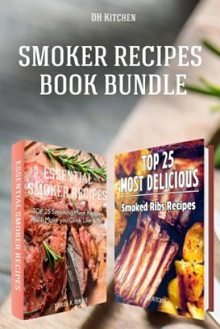 Kniha Smoker Recipes Book Bundle: TOP 25 Essential Smoking Meat Recipes + Most Delicious Smoked Ribs Recipes that Will Make you Cook Like a Pro Daniel Hinkle