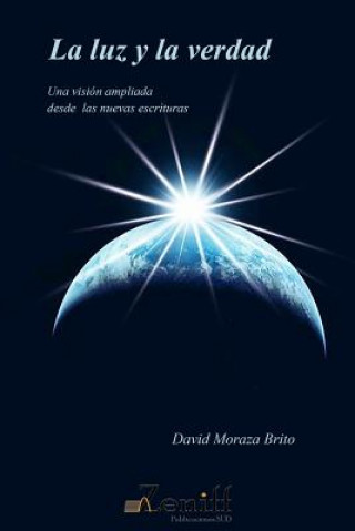 Kniha La luz y la verdad: Una visión ampliada desde las nuevas escrituras David Moraza Brito