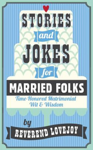 Książka Stories and Jokes for Married Folks: Time-Honored Matrimonial Wit & Wisdom Reverend Lovejoy