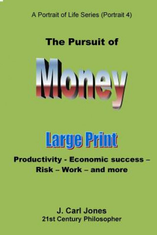 Knjiga The Pursuit of Money [LARGE PRINT]: Productivity - Economic success - Risk - Work - and more J Carl Jones