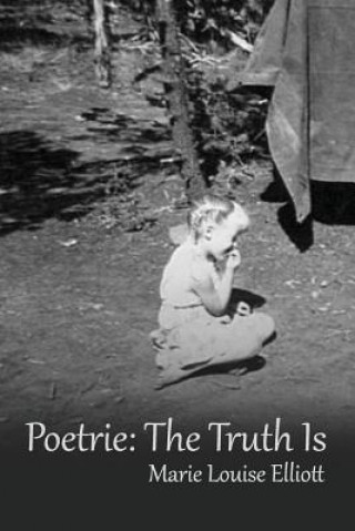 Knjiga Poetrie: The Truth Is Marie Louise Elliott