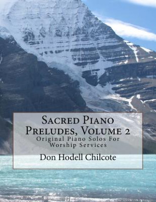Carte Sacred Piano Preludes Volume 2: Original Piano Solos For Worship Services Don Hodell Chilcote